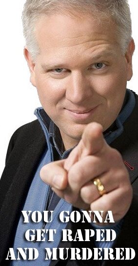Glenn Beck You Gonna Get Raped and Murdered